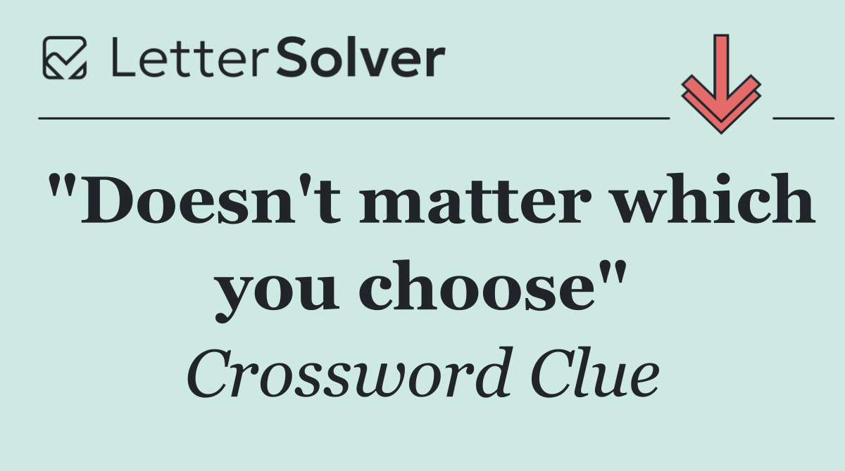 "Doesn't matter which you choose"