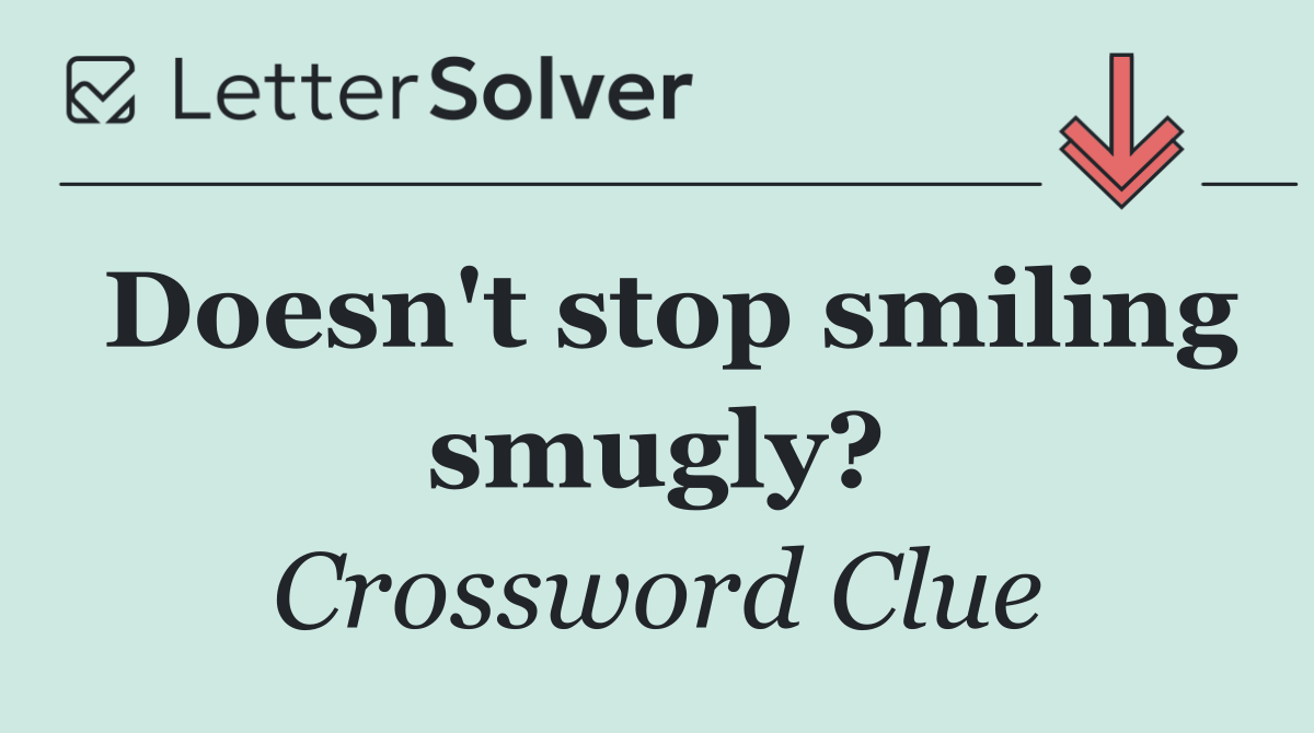 Doesn't stop smiling smugly?