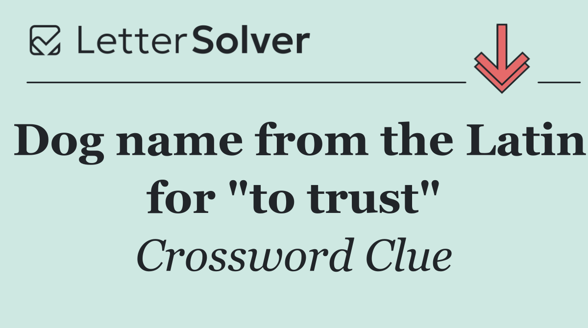 Dog name from the Latin for "to trust"