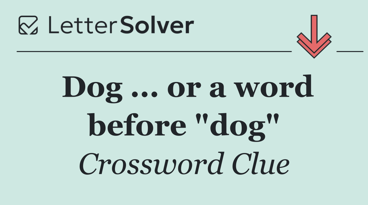 Dog ... or a word before "dog"