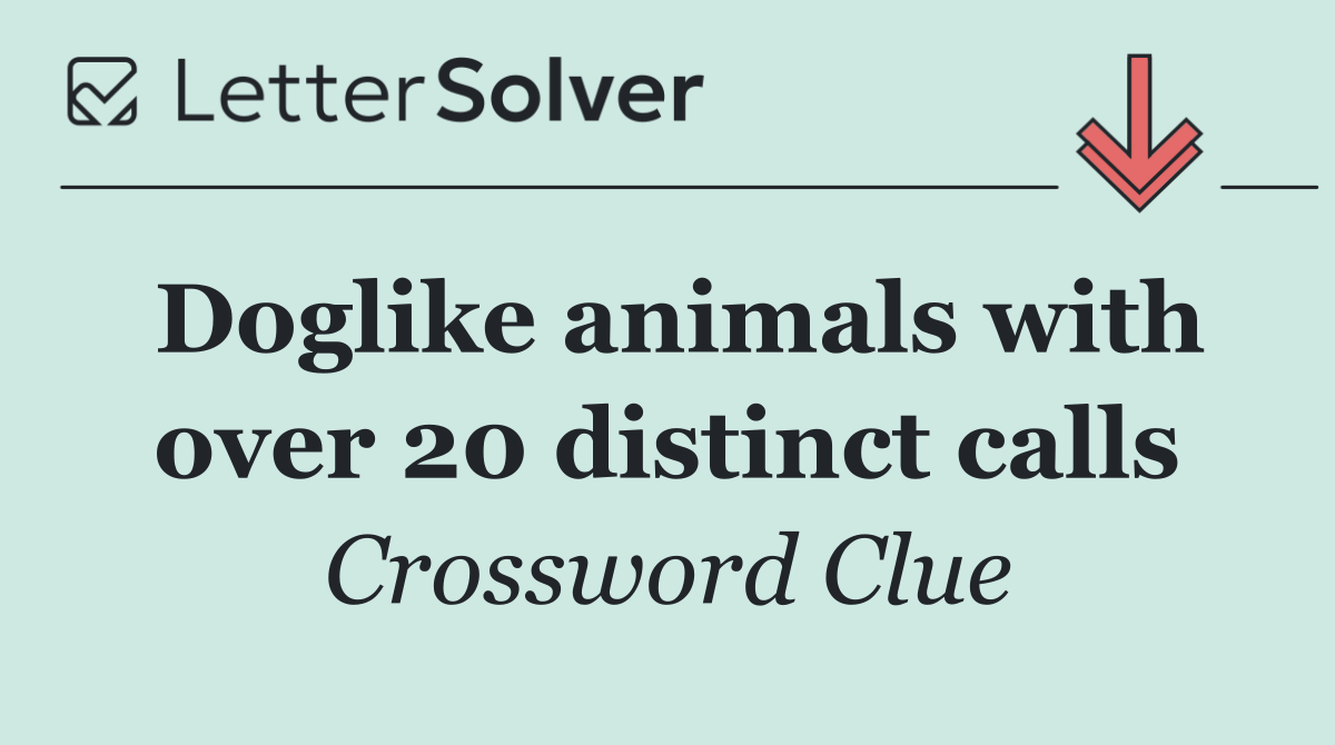 Doglike animals with over 20 distinct calls