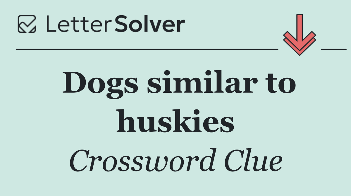 Dogs similar to huskies