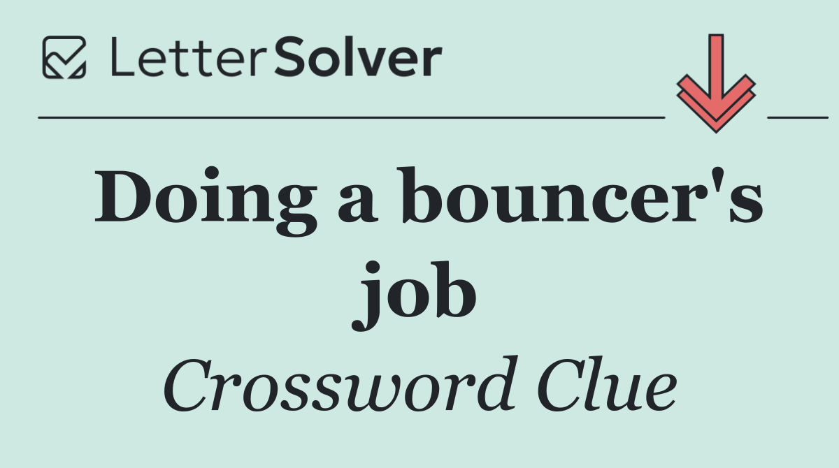Doing a bouncer's job