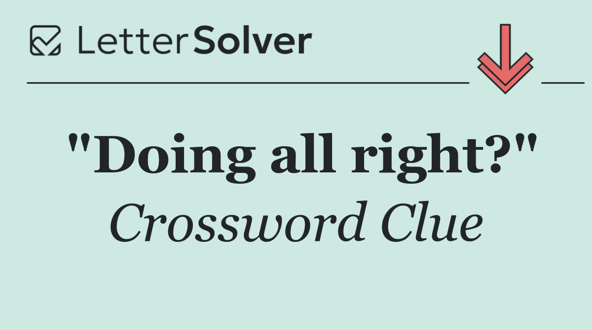 "Doing all right?"
