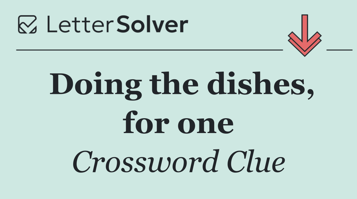 Doing the dishes, for one