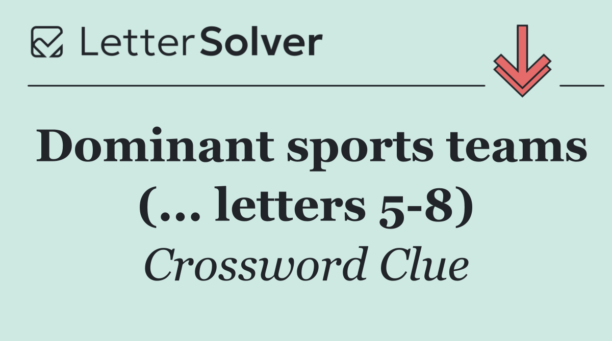 Dominant sports teams (... letters 5 8)