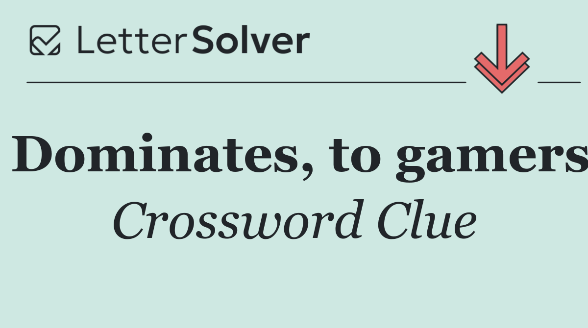Dominates, to gamers