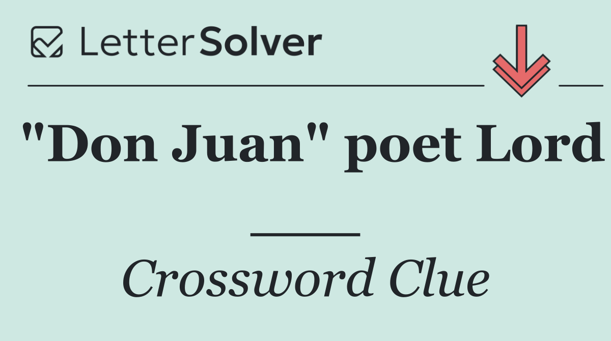 "Don Juan" poet Lord ___