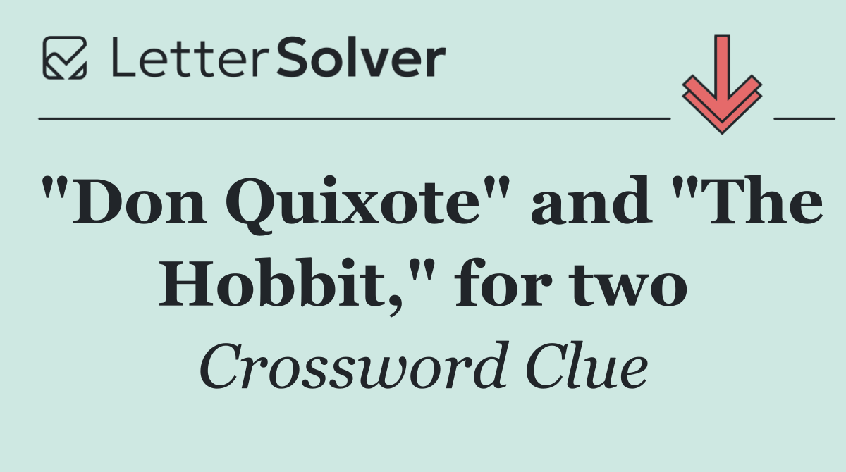 "Don Quixote" and "The Hobbit," for two