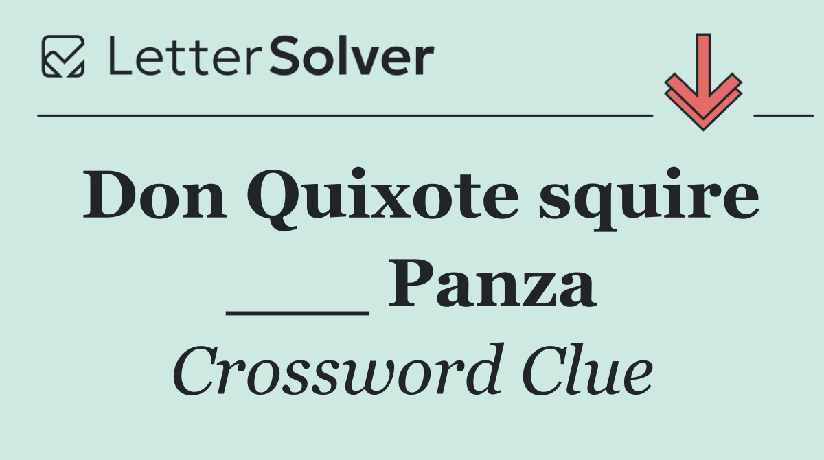 Don Quixote squire ___ Panza