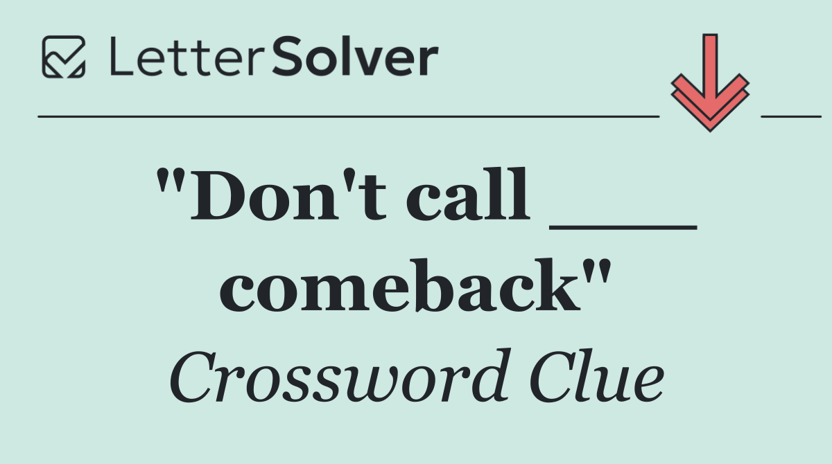 "Don't call ___ comeback"
