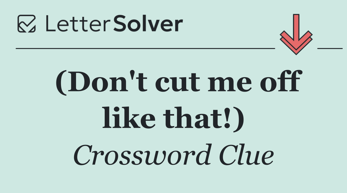 (Don't cut me off like that!)