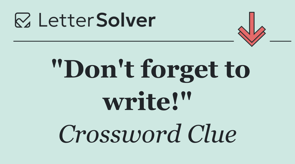 "Don't forget to write!"
