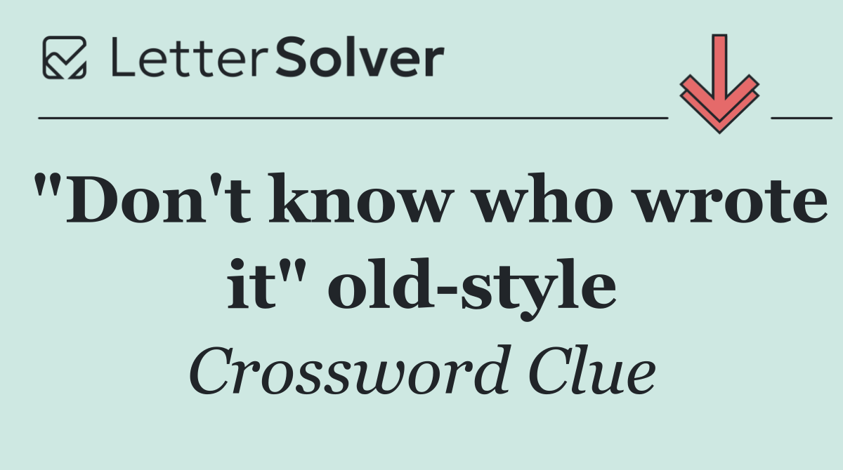 "Don't know who wrote it" old style