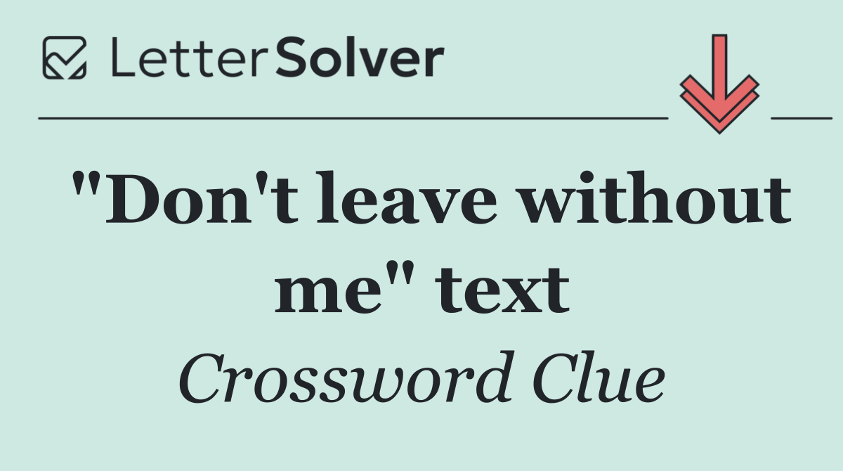 "Don't leave without me" text