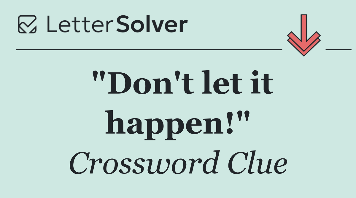 "Don't let it happen!"