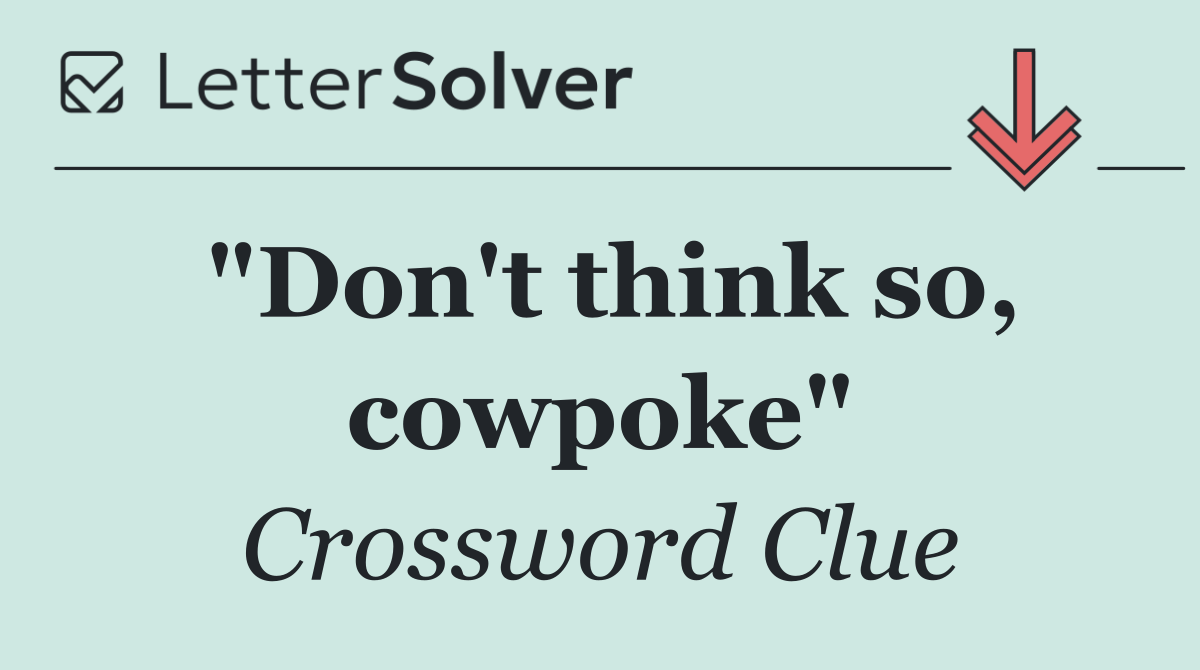 "Don't think so, cowpoke"