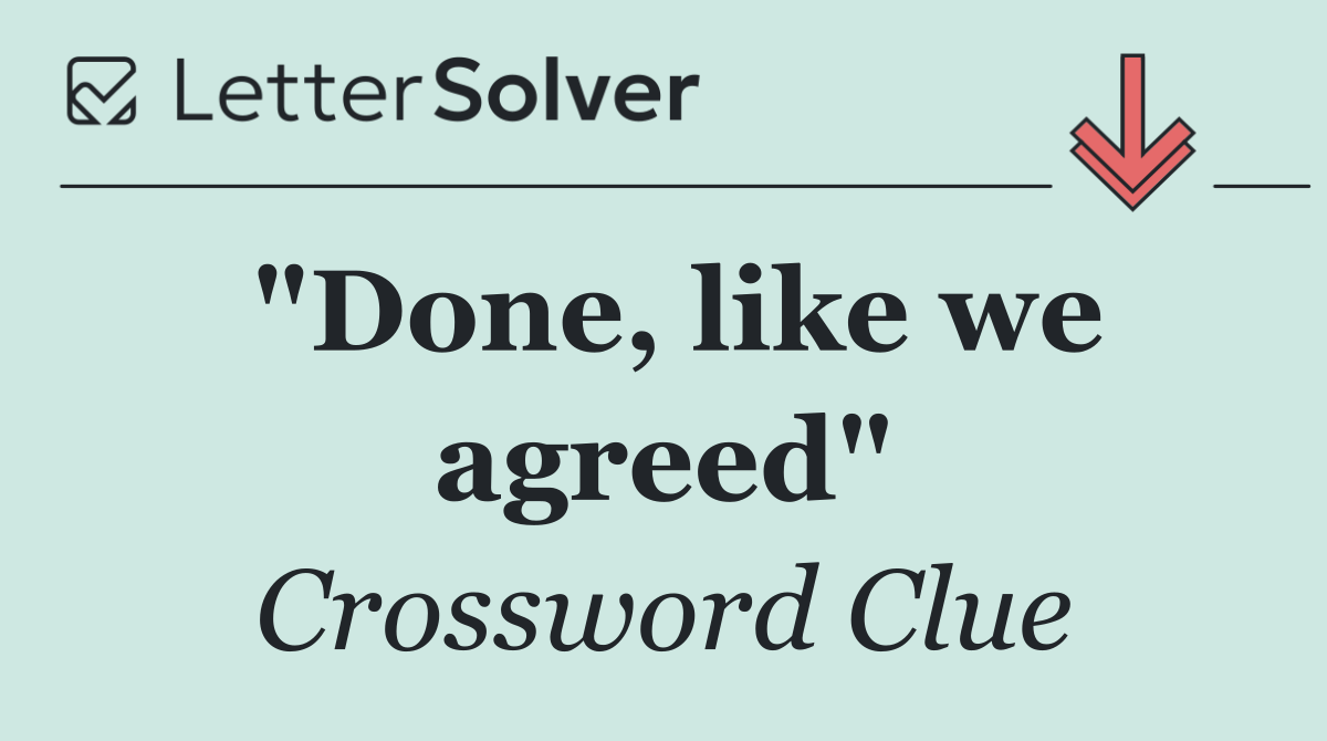 "Done, like we agreed"