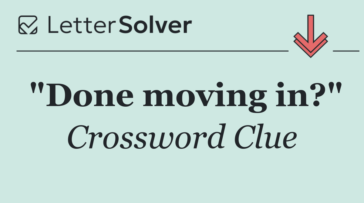 "Done moving in?"