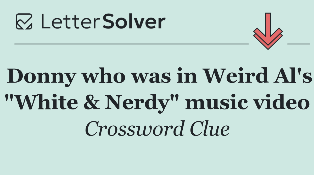 Donny who was in Weird Al's "White & Nerdy" music video