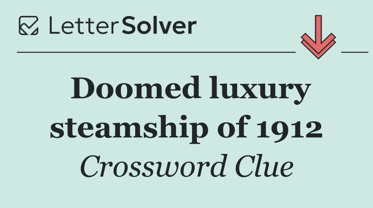Doomed luxury steamship of 1912