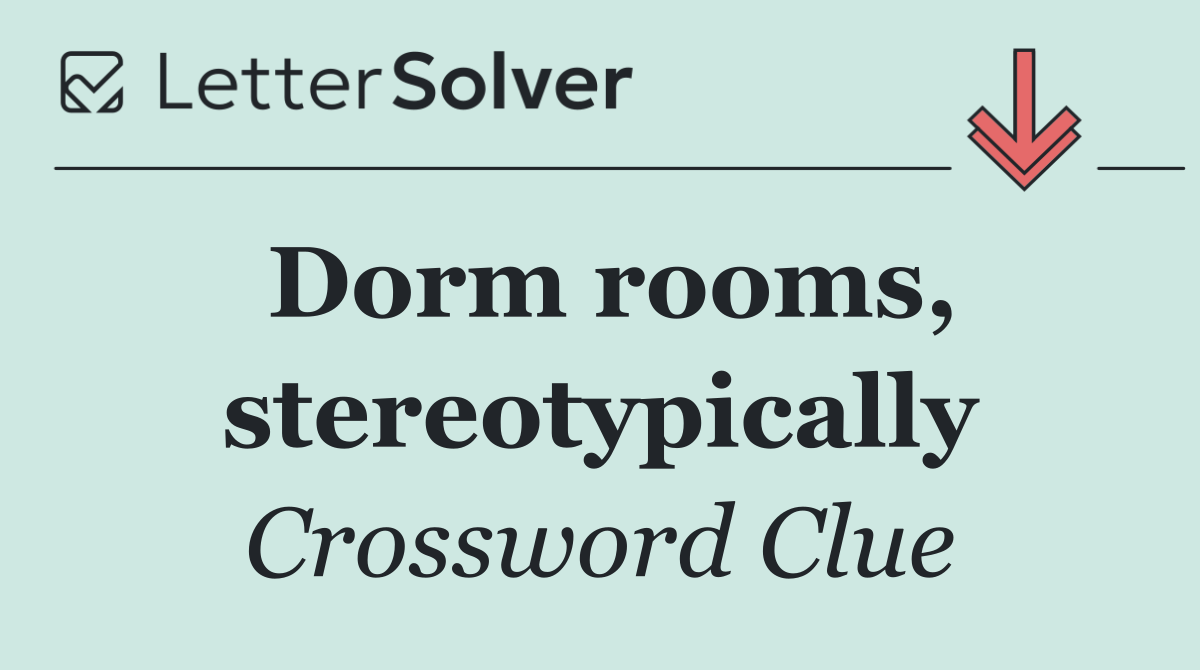 Dorm rooms, stereotypically