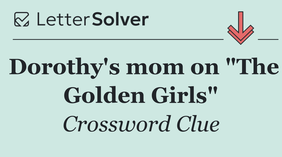 Dorothy's mom on "The Golden Girls"