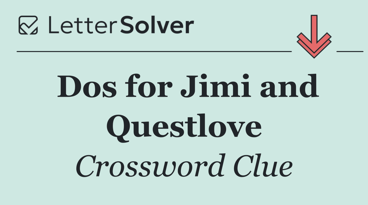 Dos for Jimi and Questlove