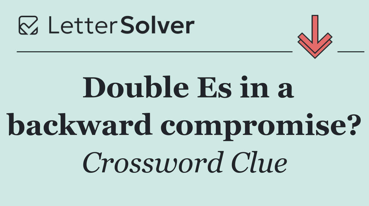 Double Es in a backward compromise?