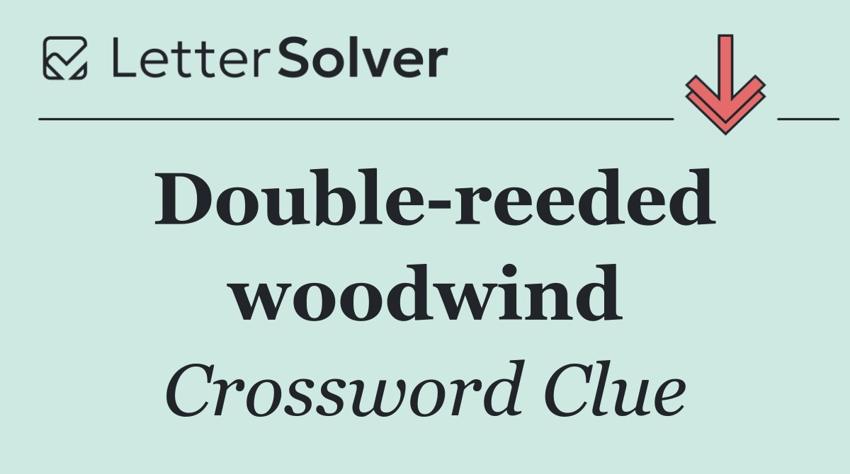 Double reeded woodwind
