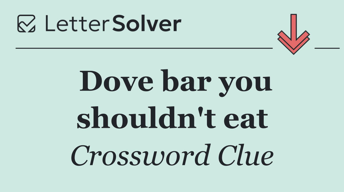 Dove bar you shouldn't eat