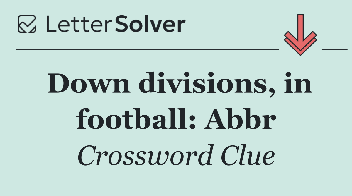 Down divisions, in football: Abbr