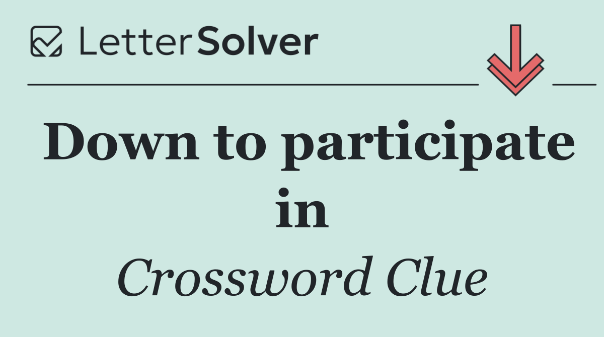 Down to participate in