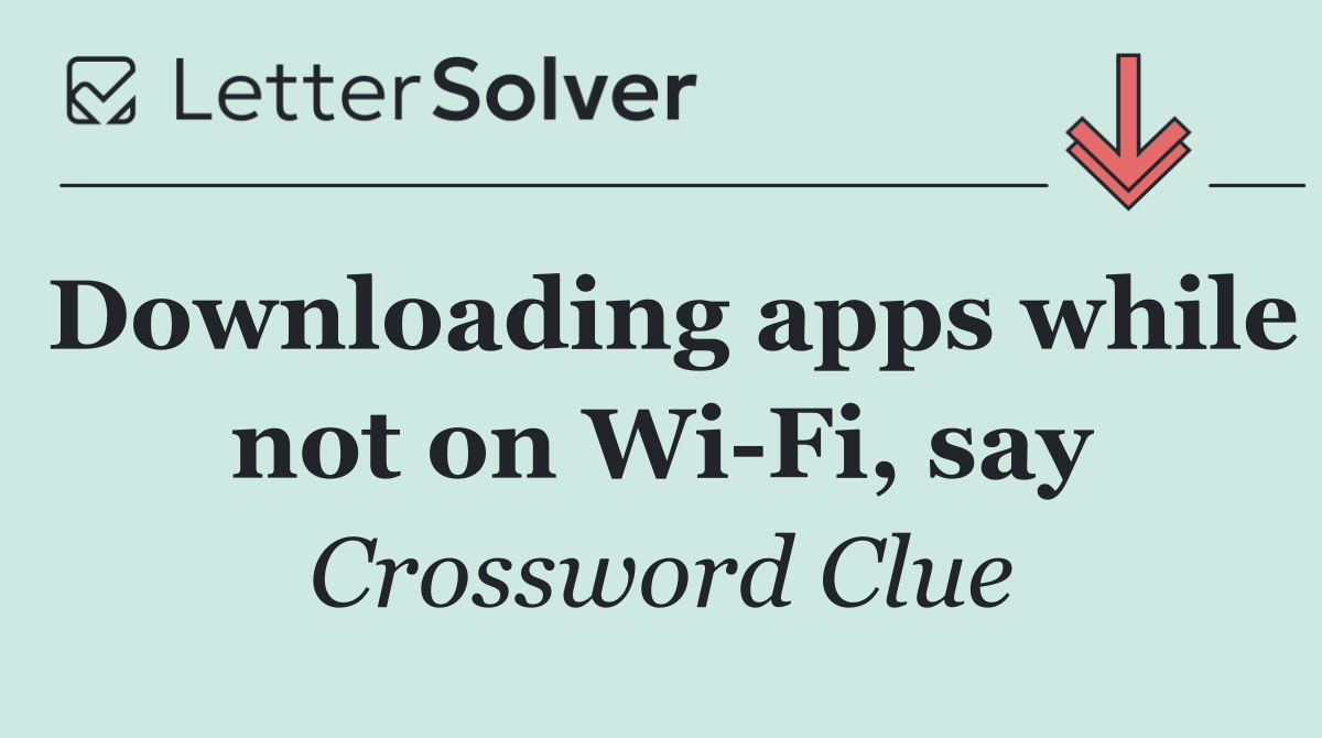 Downloading apps while not on Wi Fi, say