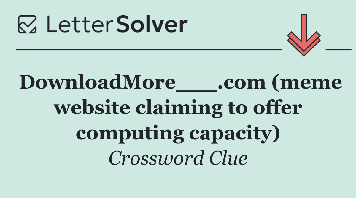 DownloadMore___.com (meme website claiming to offer computing capacity)