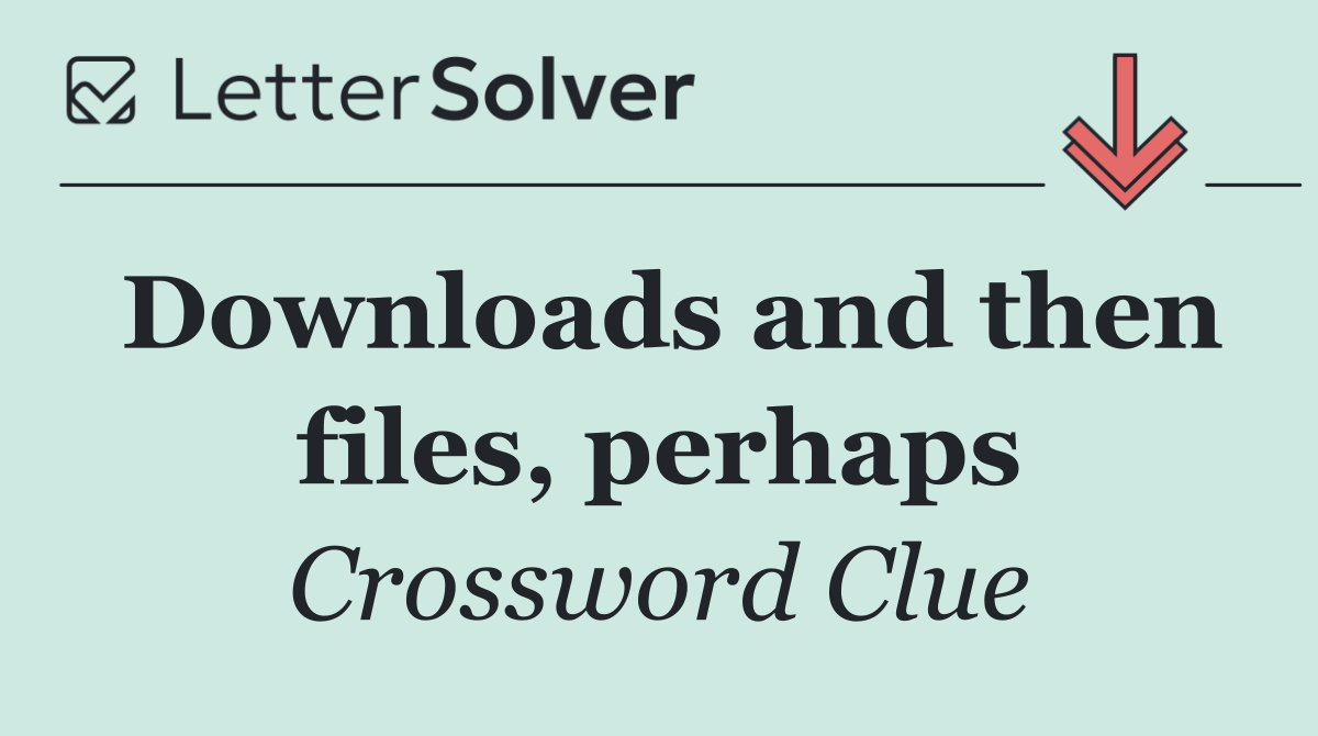 Downloads and then files, perhaps