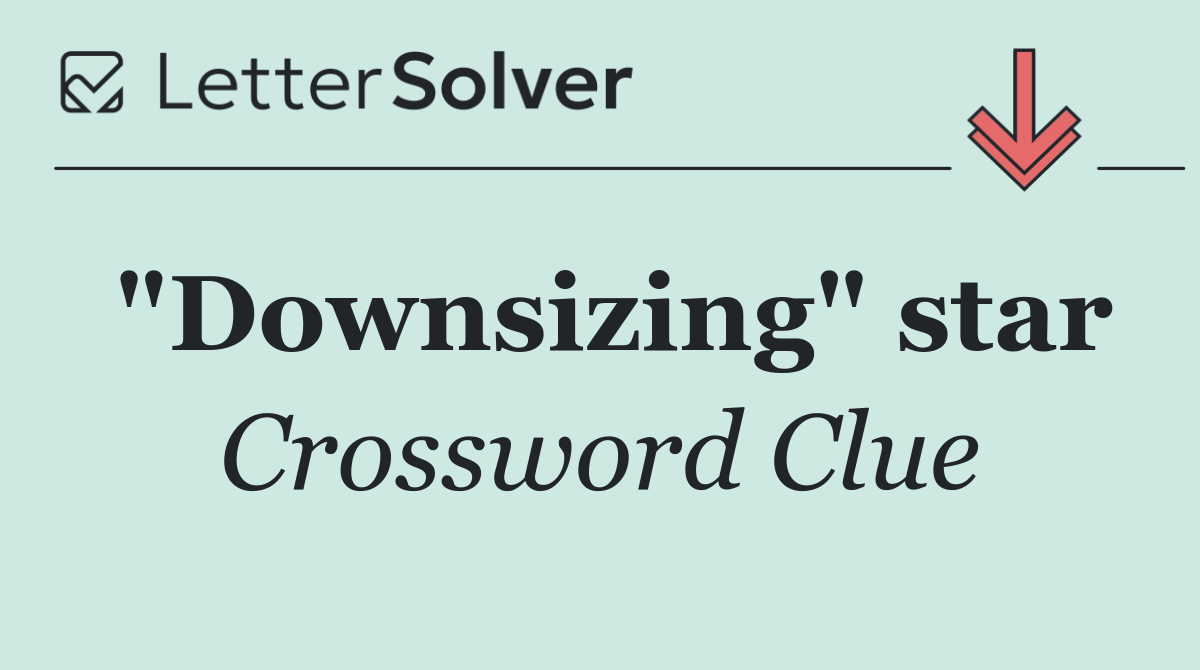 "Downsizing" star