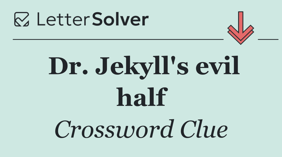 Dr. Jekyll's evil half