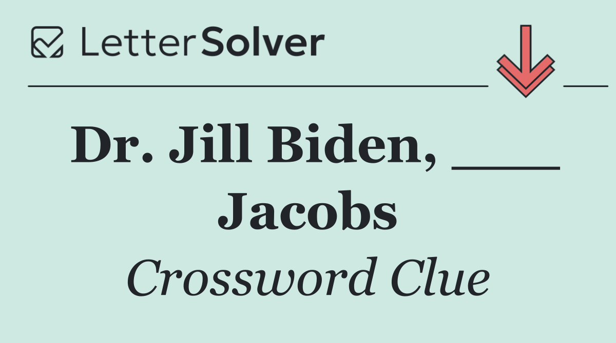 Dr. Jill Biden, ___ Jacobs
