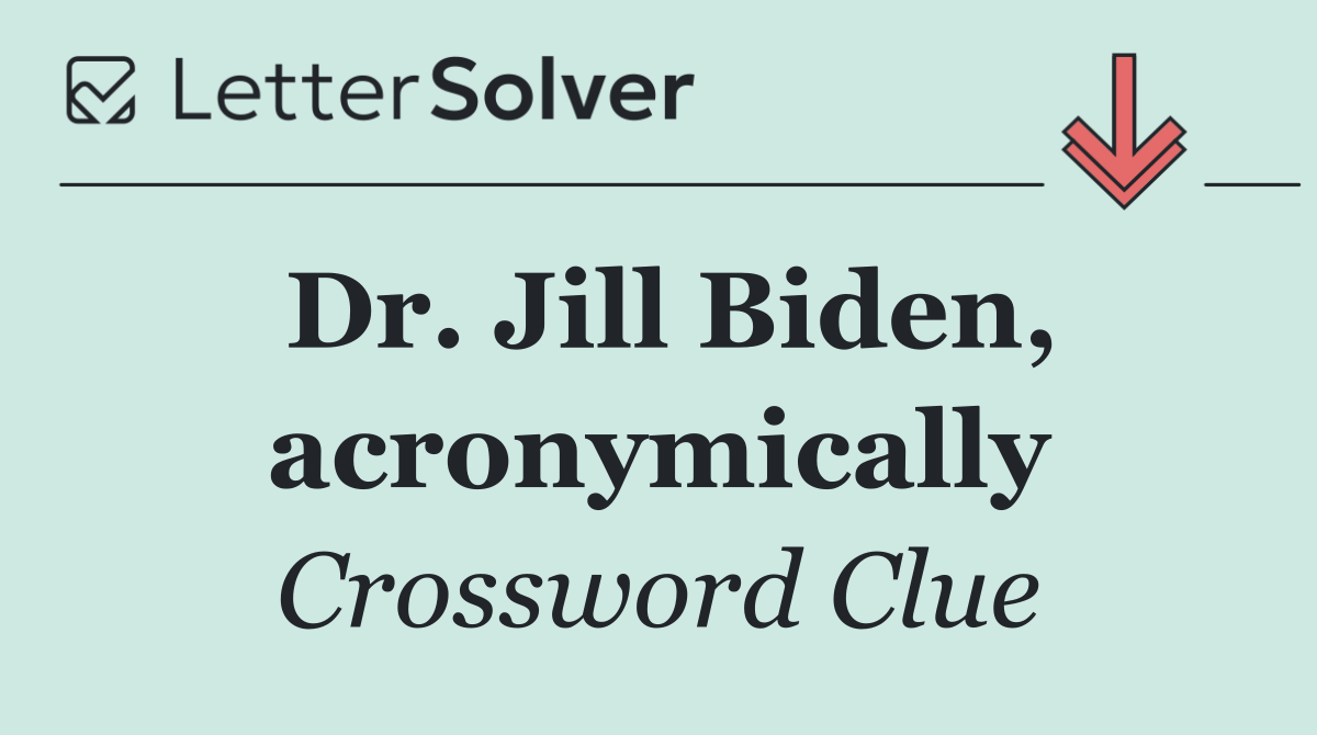 Dr. Jill Biden, acronymically