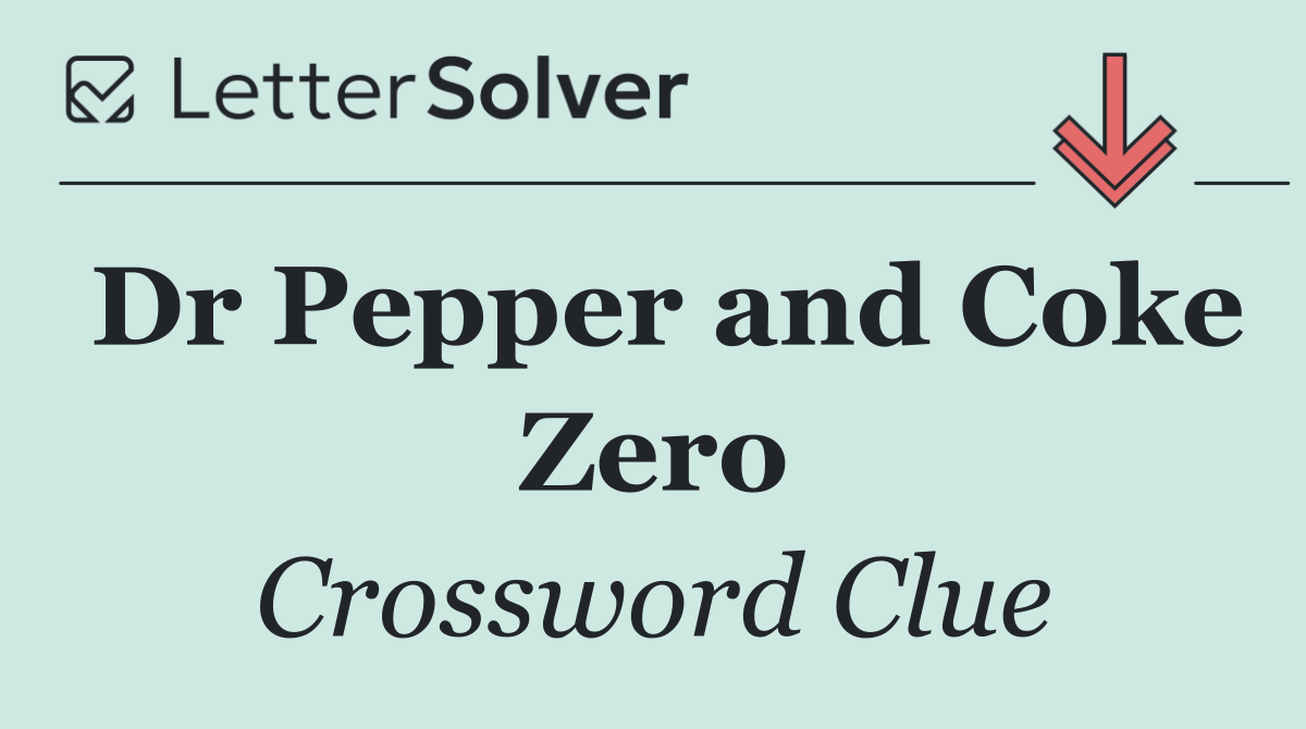 Dr Pepper and Coke Zero