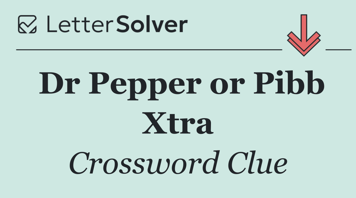 Dr Pepper or Pibb Xtra
