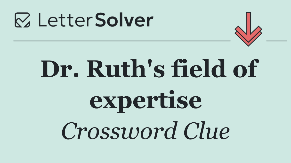 Dr. Ruth's field of expertise