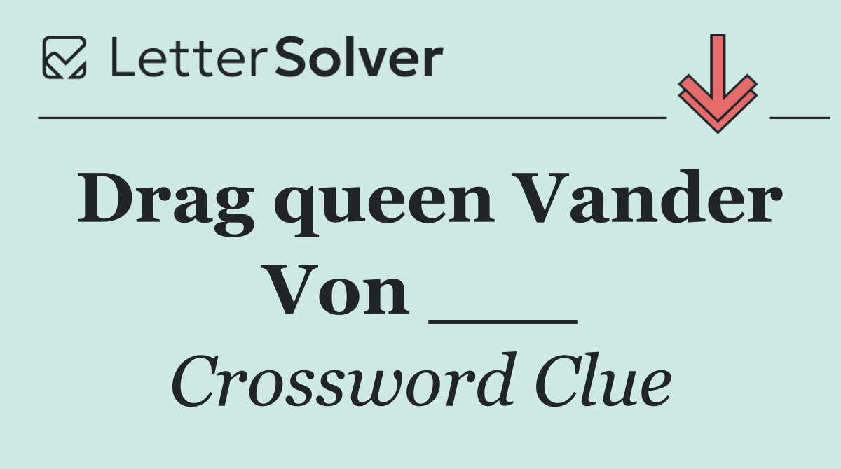 Drag queen Vander Von ___