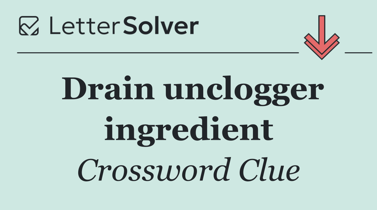 Drain unclogger ingredient