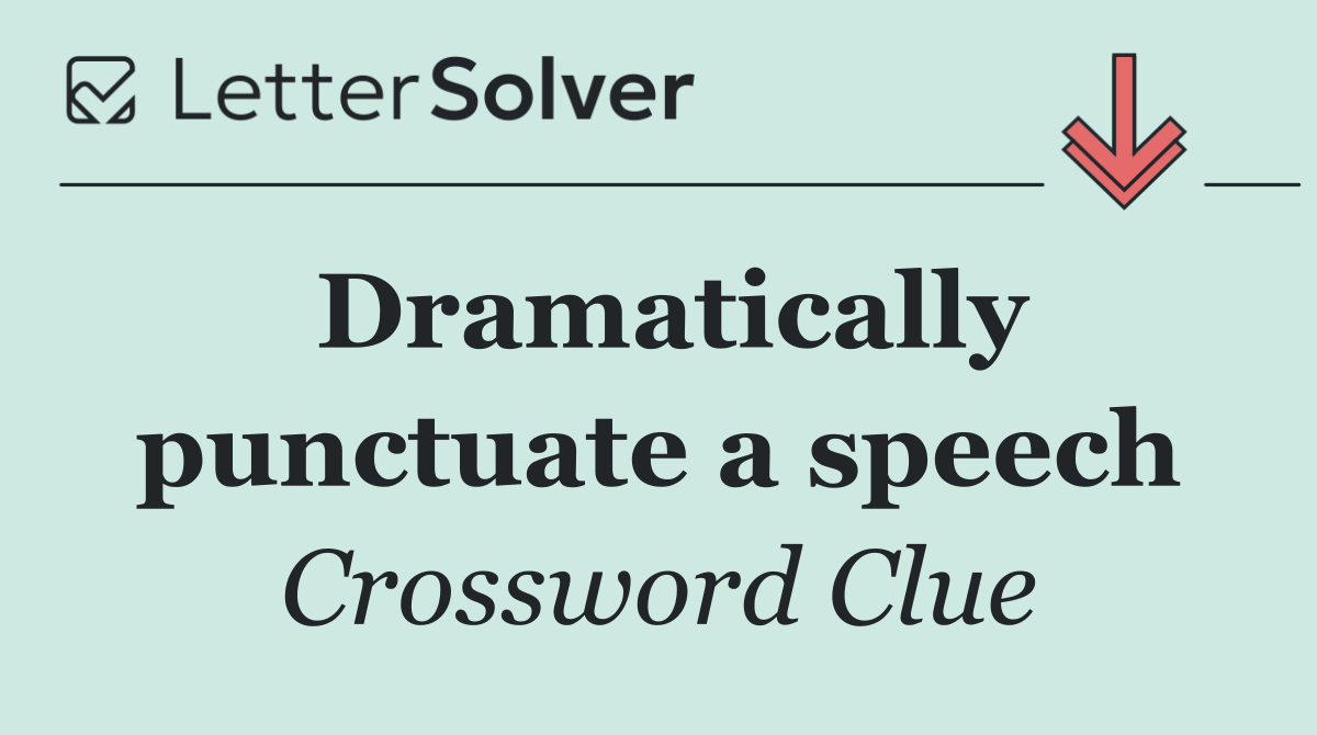 Dramatically punctuate a speech