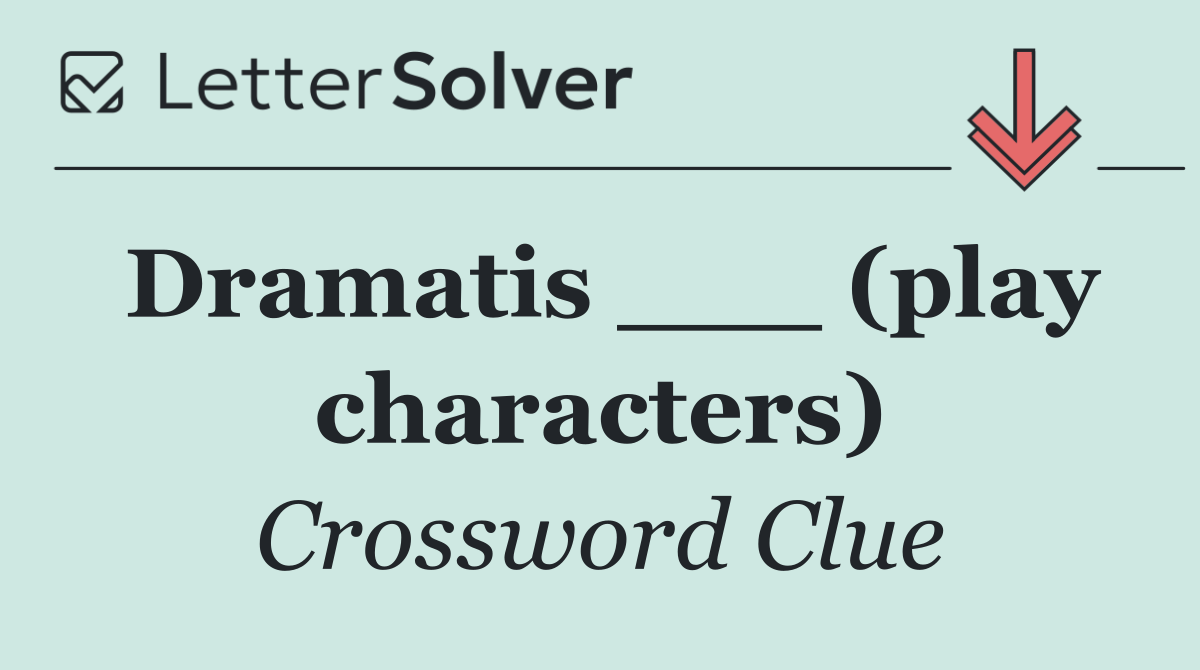 Dramatis ___ (play characters)