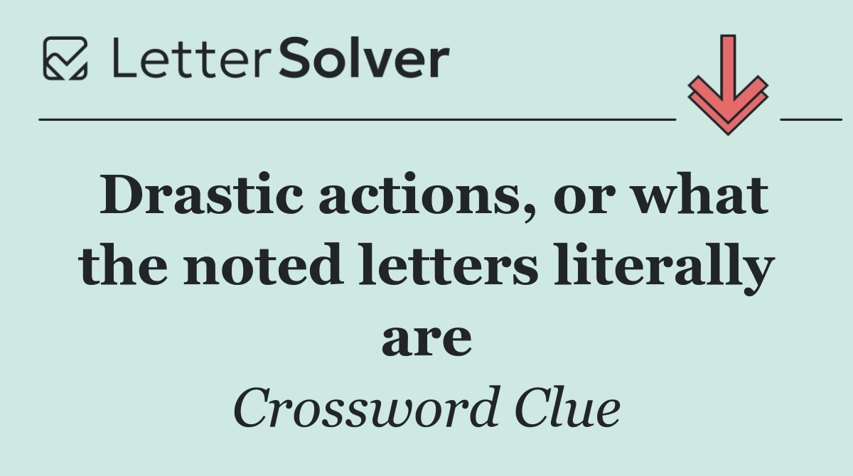 Drastic actions, or what the noted letters literally are
