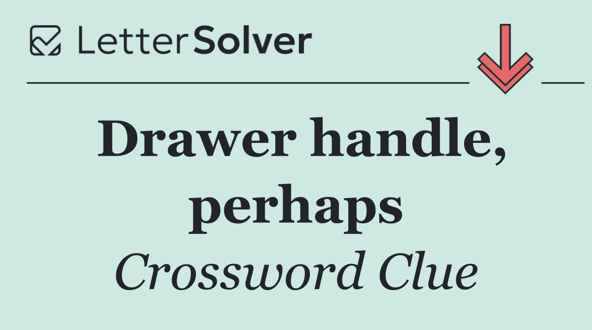 Drawer handle, perhaps