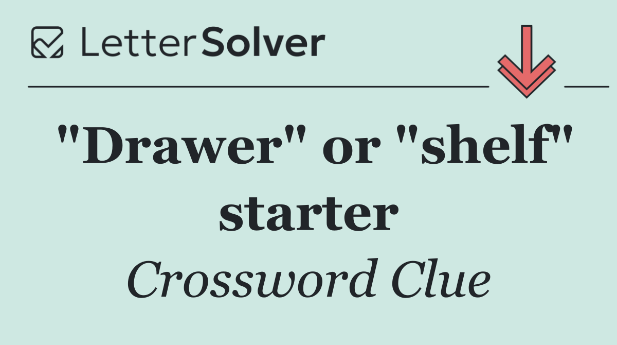 "Drawer" or "shelf" starter